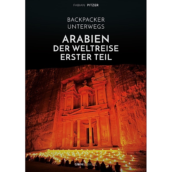 Backpacker unterwegs: Arabien - Der Weltreise erster Teil: Ägypten, Jordanien und Syrien, Fabian Pitzer