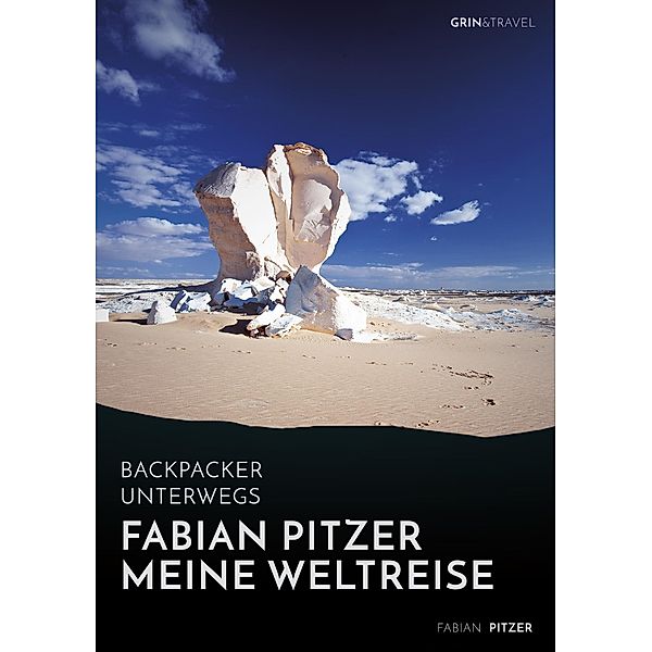 Backpacker unterwegs: Fabian Pitzer - Meine Weltreise: Reiseabenteuer aus Arabien, Asien und Mexiko, Fabian Pitzer