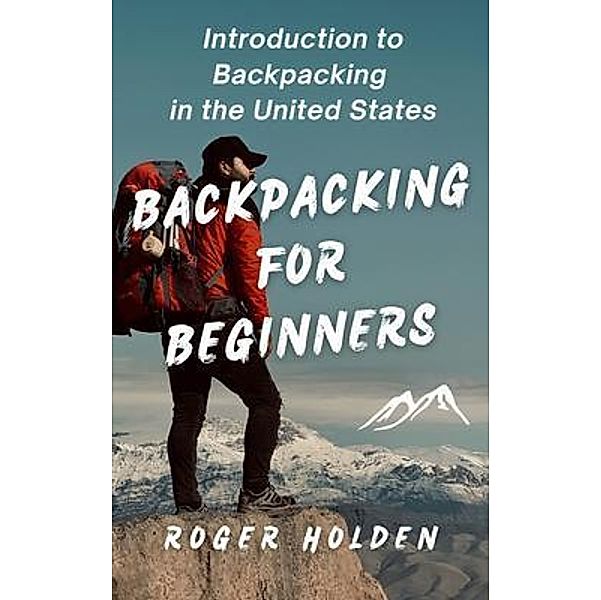 Backpacking for Beginners, Roger Holden