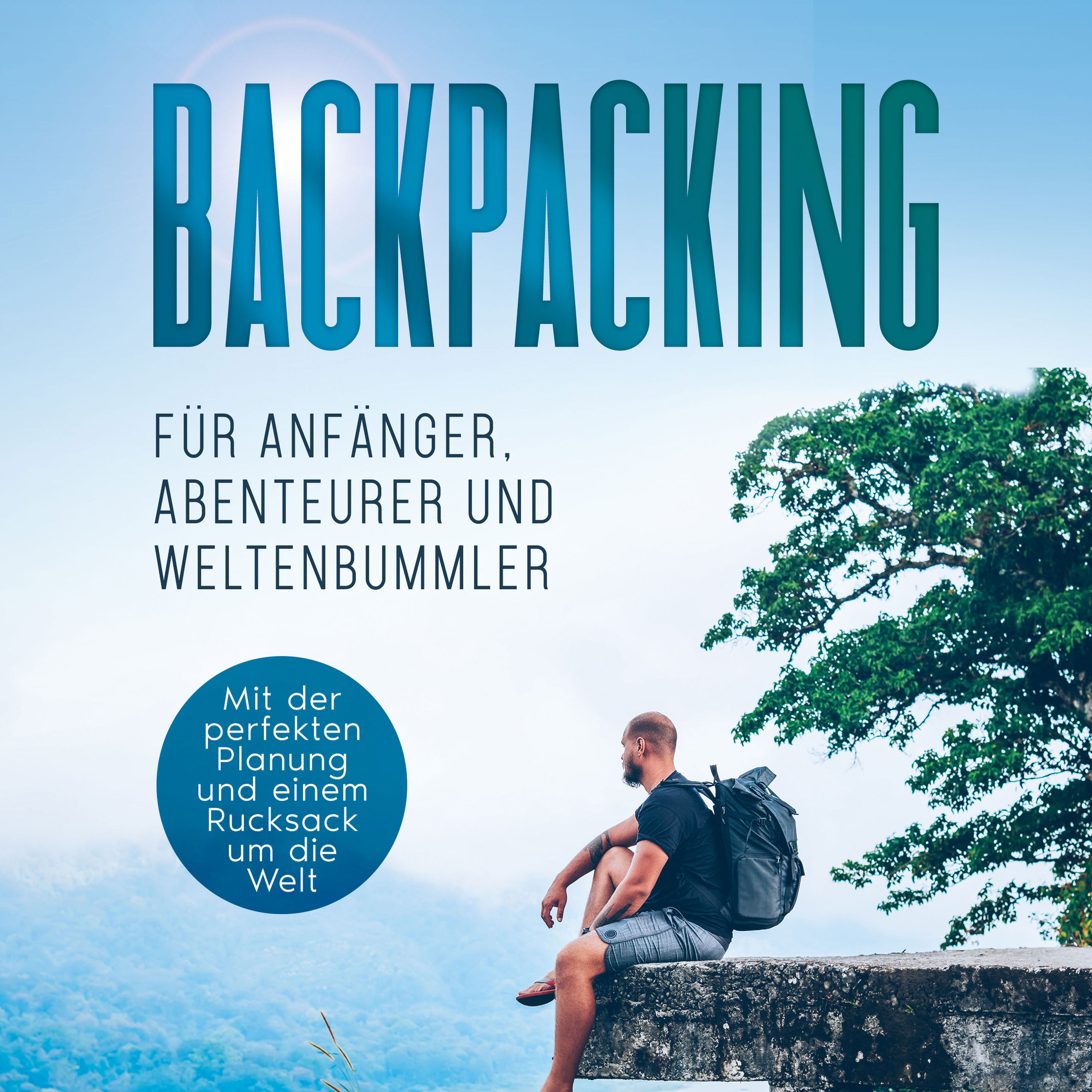 Backpacking für Anfänger, Abenteurer und Weltenbummler: Mit der perfekten  Planung und einem Rucksack um die Welt Hörbuch Download