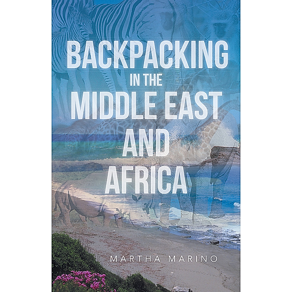 Backpacking in the Middle East and Africa, Martha Marino