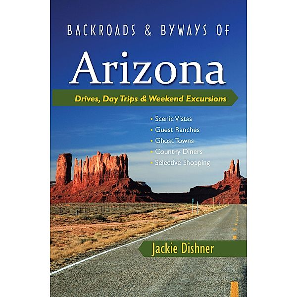 Backroads & Byways of Arizona: Drives, Day Trips & Weekend Excursions, Jackie Dishner
