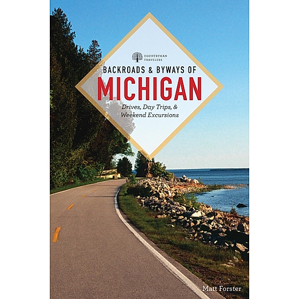 Backroads & Byways of Michigan (Third Edition)  (Backroads & Byways) / Backroads & Byways Bd.0, Matt Forster