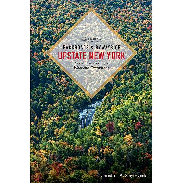 Backroads & Byways of Upstate New York (First Edition)  (Backroads & Byways) / Backroads & Byways Bd.0, Christine A. Smyczynski