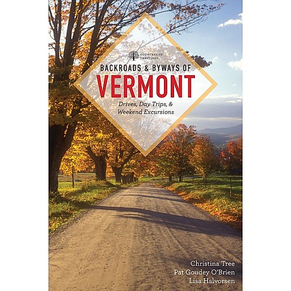 Backroads & Byways of Vermont (First Edition)  (Backroads & Byways) / Backroads & Byways Bd.0, Christina Tree, Pat Goudey O'Brien, Lisa Halvorsen