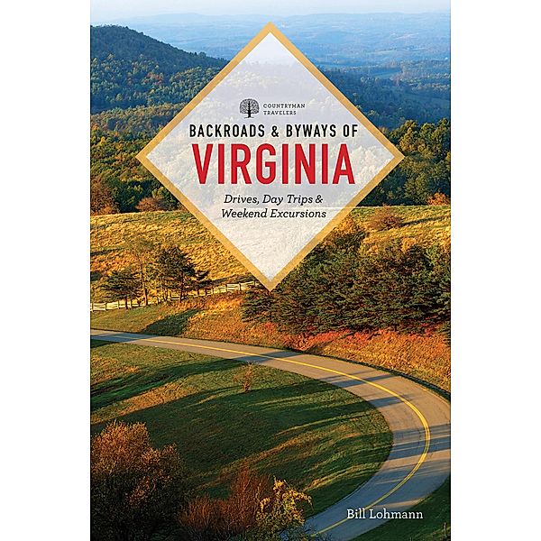 Backroads & Byways of Virginia: Drives, Day Trips, & Weekend Excursions (Third), Bill Lohmann