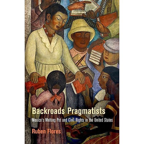 Backroads Pragmatists / Politics and Culture in Modern America, Ruben Flores