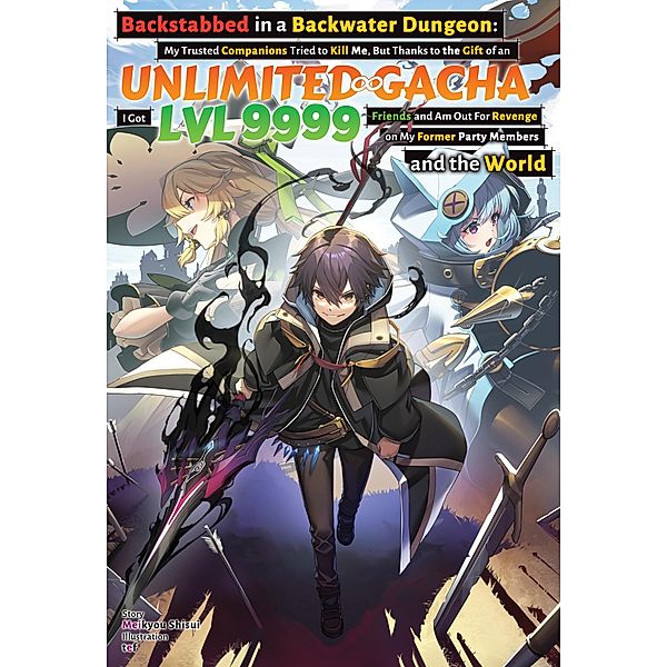 Backstabbed in a Backwater Dungeon: Volume 6 (Light Novel) / Backstabbed in a Backwater Dungeon: My Trusted Companions Tried to Kill Me, But Thanks to the Gift of an Unlimited Gacha I Got LVL 9999 Friends and Am Out For Revenge on My Former Party Members and th Bd.6, Meikyou Shisui
