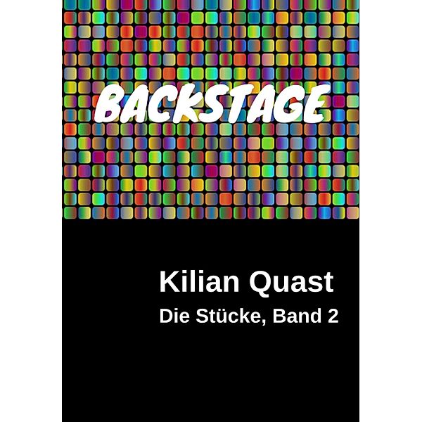 BACKSTAGE - Die Stücke, Band 2, Kilian Quast