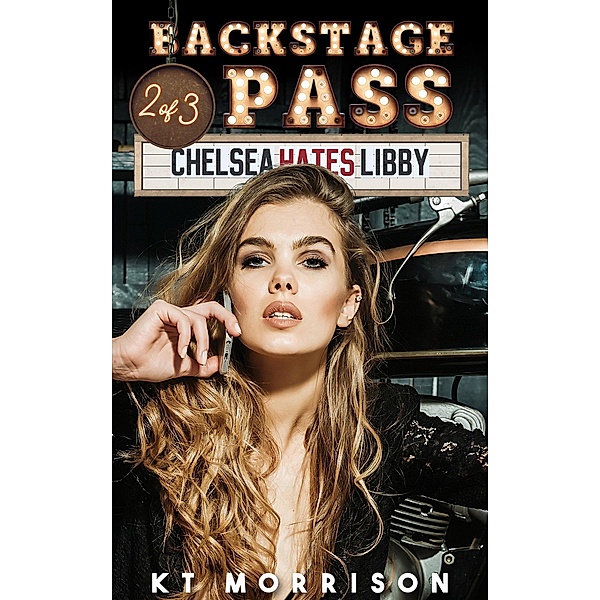 Backstage Pass (Chelsea Hates Libby, #2) / Chelsea Hates Libby, Kt Morrison