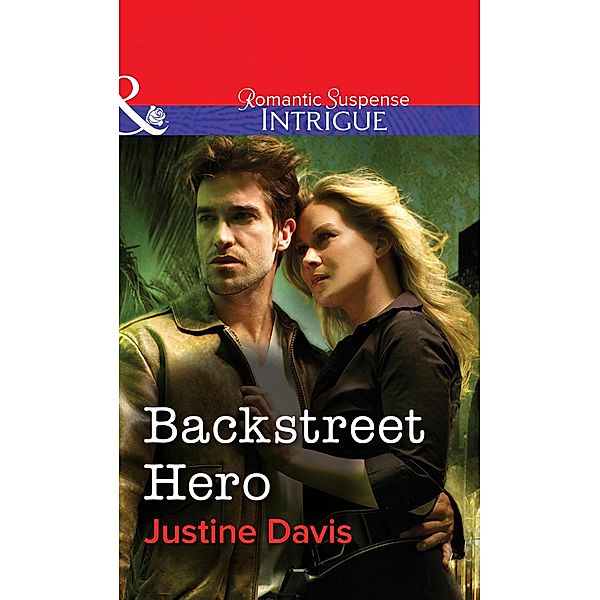 Backstreet Hero (Mills & Boon Intrigue) / Mills & Boon Intrigue, Justine Davis