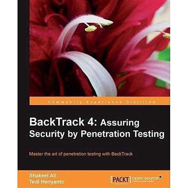 BackTrack 4: Assuring Security by Penetration Testing, Shakeel Ali