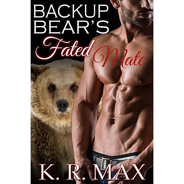 Backup Bear's Fated Mate (Haven Bear Shifters, #4) / Haven Bear Shifters, K. R. Max