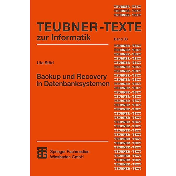 Backup und Recovery in Datenbanksystemen / Teubner Texte zur Informatik Bd.33, Uta Störl