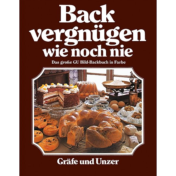 Backvergnügen wie noch nie / GU Themenkochbuch, Christian Teubner, Annette Wolter