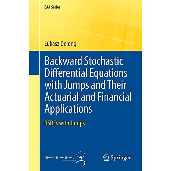 Backward Stochastic Differential Equations with Jumps and Their Actuarial and Financial Applications / EAA Series, Lukasz Delong