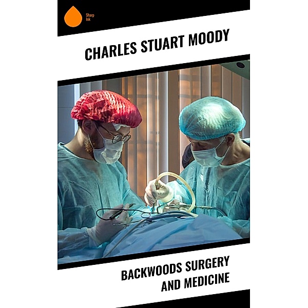Backwoods Surgery and Medicine, Charles Stuart Moody