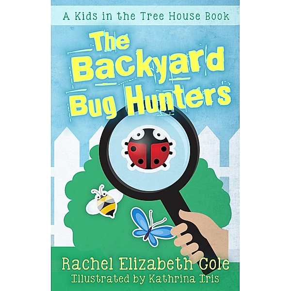 Backyard Bug Hunters / Rachel Elizabeth Cole, Rachel Elizabeth Cole