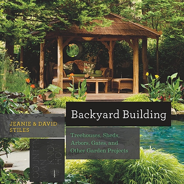 Backyard Building: Treehouses, Sheds, Arbors, Gates, and Other Garden Projects (Countryman Know How) / Countryman Know How Bd.0, Jean Stiles, David Stiles