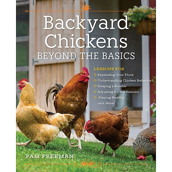 Backyard Chickens Beyond the Basics, Pam Freeman