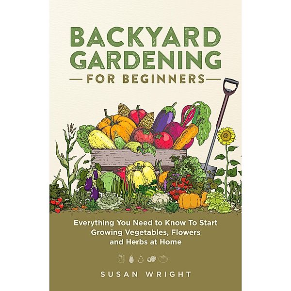 Backyard Gardening for Beginners, Susan Wright