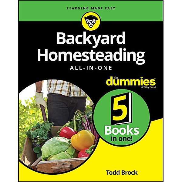 Backyard Homesteading All-in-One For Dummies, Todd Brock