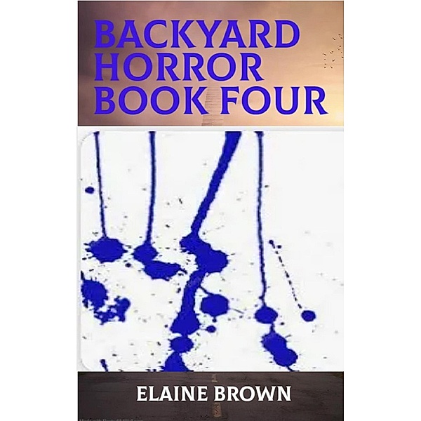 Backyard Horror Book Four / Backyard Horror, Elaine Brown
