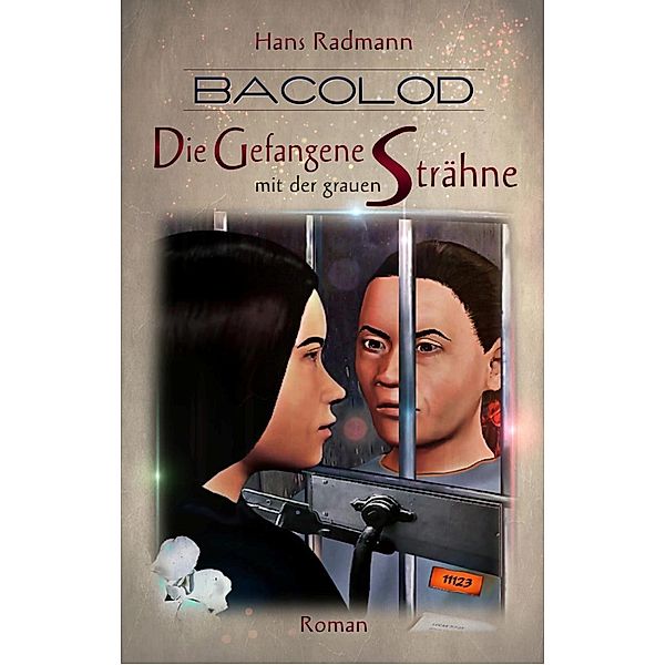 Bacolod - Die Gefangene mit der grauen Strähne / Bacolod Trilogie Bd.3, Hans Radmann