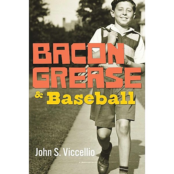 Bacon Grease & Baseball, John S. Viccellio