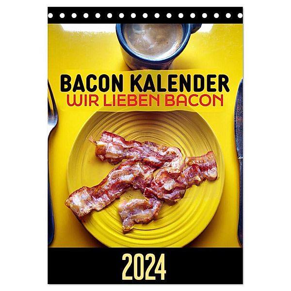 Bacon Kalender - Wir lieben Bacon (Tischkalender 2024 DIN A5 hoch), CALVENDO Monatskalender, Mettfluencer