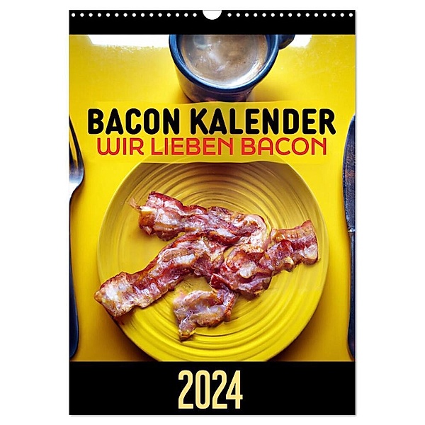 Bacon Kalender - Wir lieben Bacon (Wandkalender 2024 DIN A3 hoch), CALVENDO Monatskalender, Mettfluencer