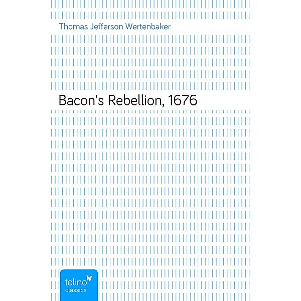 Bacon's Rebellion, 1676, Thomas Jefferson Wertenbaker