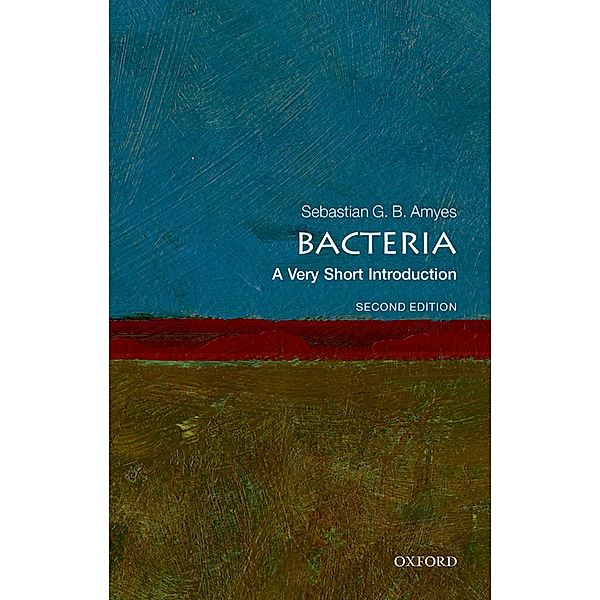 Bacteria: A Very Short Introduction / Very Short Introductions, Sebastian G. B. Amyes