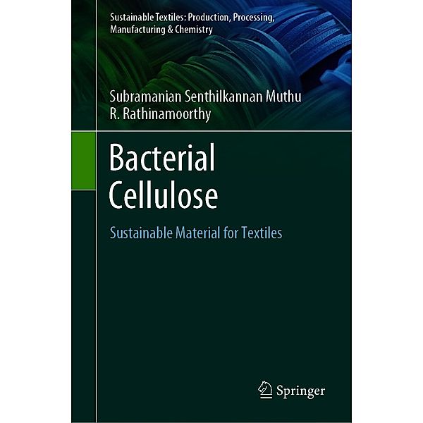 Bacterial Cellulose / Sustainable Textiles: Production, Processing, Manufacturing & Chemistry, Subramanian Senthilkannan Muthu, R. Rathinamoorthy