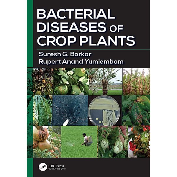 Bacterial Diseases of Crop Plants, Suresh G. Borkar, Rupert Anand Yumlembam