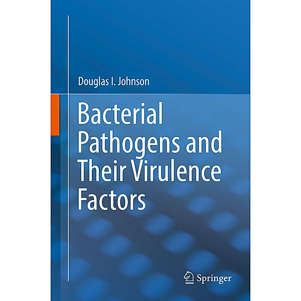 Bacterial Pathogens and Their Virulence Factors, Douglas I. Johnson