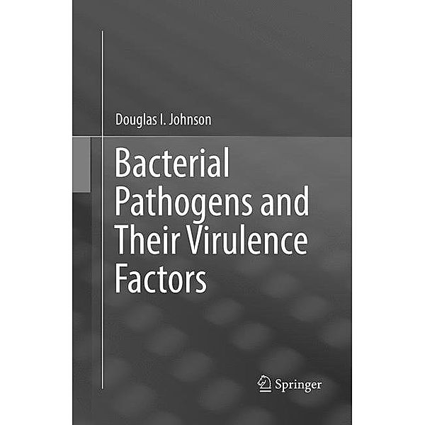 Bacterial Pathogens and Their Virulence Factors, Douglas I. Johnson