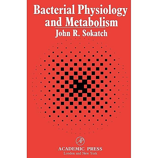 Bacterial Physiology and Metabolism, J. R. Sokatch