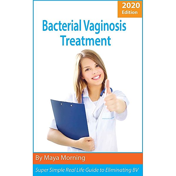 Bacterial Vaginosis Treatment. 2020 Edition, Maya Morning