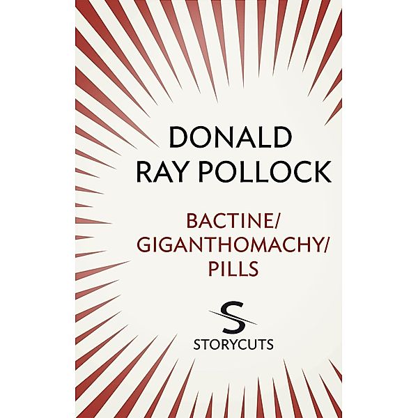 Bactine / Giganthomachy / Pills (Storycuts), Donald Ray Pollock