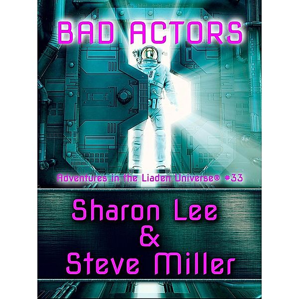 Bad Actors (Adventures in the Liaden Universe®, #33) / Adventures in the Liaden Universe®, Sharon Lee, Steve Miller
