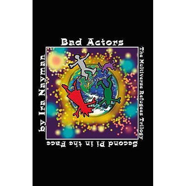 Bad Actors: The Multiverse Refugees Trilogy / Transdimensional Authority Bd.7, Ira Nayman