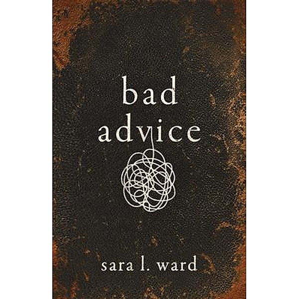 Bad Advice, Sara L Ward