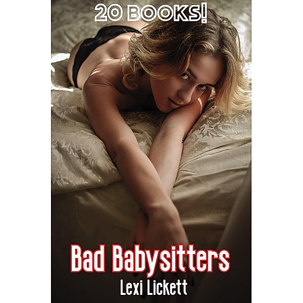 Bad Babysitters - 20 Books!, Lexi Lickett
