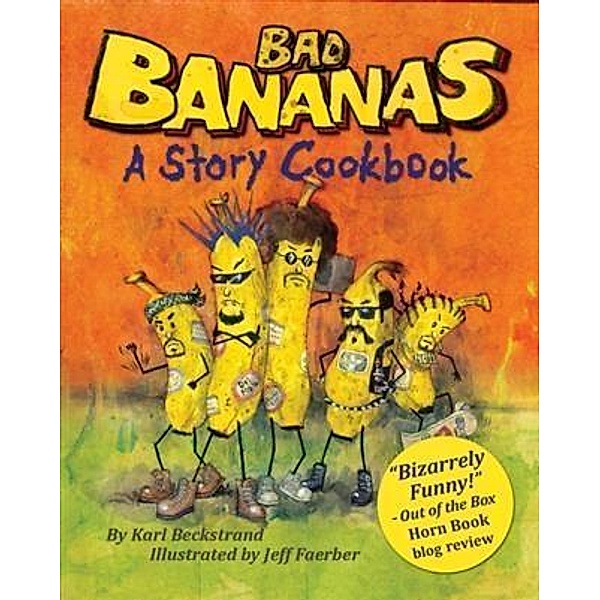Bad Bananas: A Story Cookbook for Kids / Karl Beckstrand, Karl Beckstrand