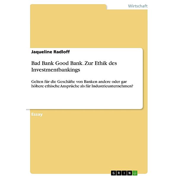 Bad Bank Good Bank. Zur Ethik des Investmentbankings, Jaqueline Radloff