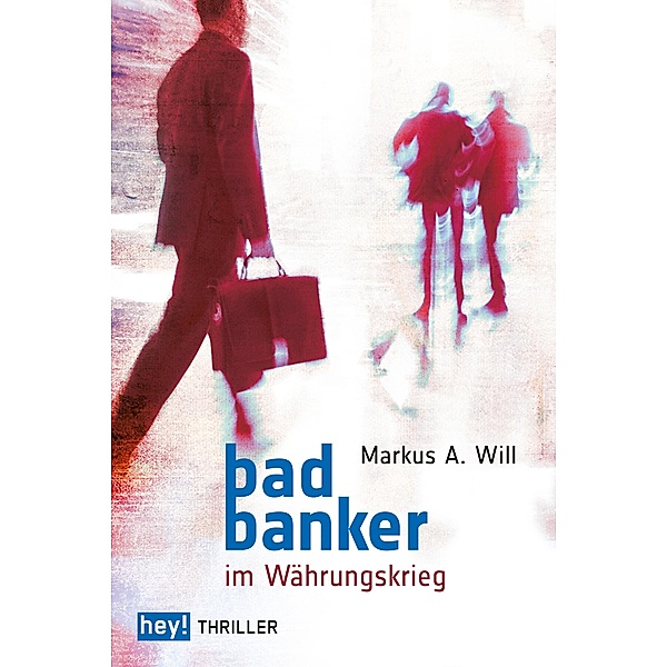 Bad Banker im Währungskrieg / Bad Banker Bd.2, Markus A. Will