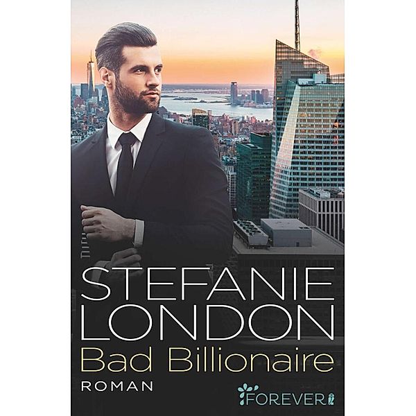 Bad Billionaire / New York Bachelors Bd.3, Stefanie London