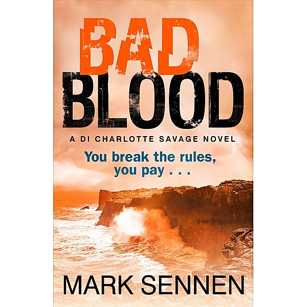 BAD BLOOD: A DI Charlotte Savage Novel, Mark Sennen