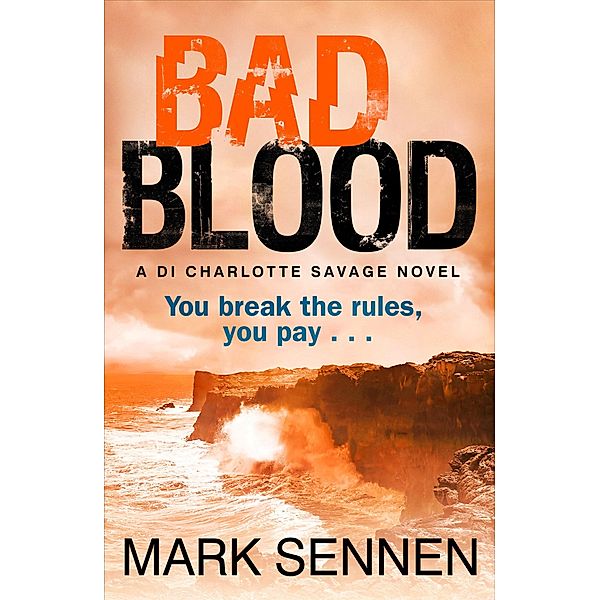 BAD BLOOD: A DI Charlotte Savage Novel, Mark Sennen